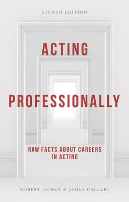 Acting Professionally: Raw Facts about Careers in Acting