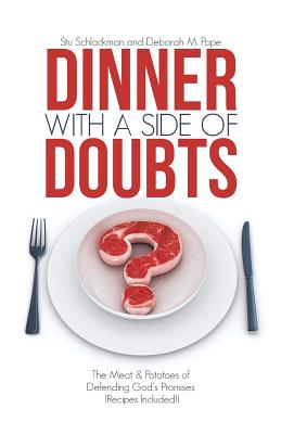 Dinner With a Side of Doubts: The Meat & Potatoes of Defending God’s Promises (Recipes Included!)