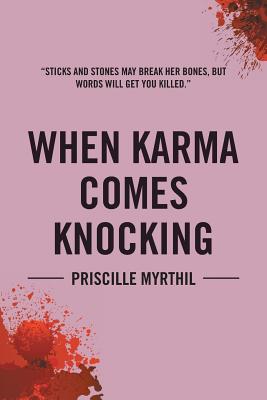 When Karma Comes Knocking: Sticks and Stones May Break Her Bones, but Words Will Get You Killed