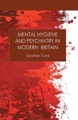 Mental Hygiene and Psychiatry in Modern Britain