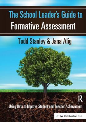 The School Leader’s Guide to Formative Assessment: Using Data to Improve Student and Teacher Achievement