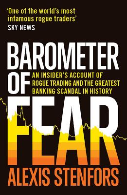 Barometer of Fear: An Insider’s Account of Rogue Trading and the Greatest Banking Scandal in History