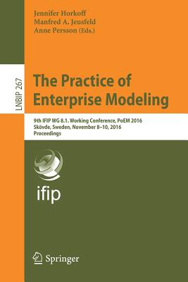 The Practice of Enterprise Modeling: 9th Ifip Wg 8.1 Working Conference, Poem 2016, Skövde, Sweden, November 8-10, 2016, Proceed