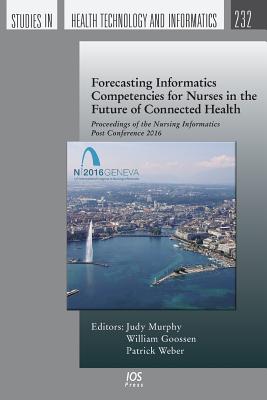 Forecasting Informatics Competencies for Nurses in the Future of Connected Health: Proceedings of the Nursing Informatics Post C