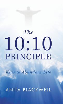 The 10:10 Principle: Keys to Abundant Life