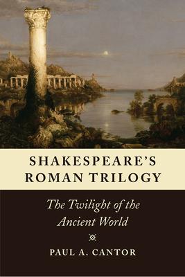 Shakespeare’s Roman Trilogy: The Twilight of the Ancient World