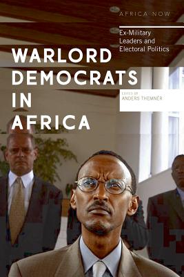 Warlord Democrats in Africa: Ex-Military Leaders and Electoral Politics