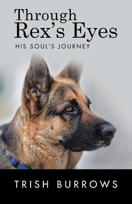 Through Rex’s Eyes: His Soul’s Journey