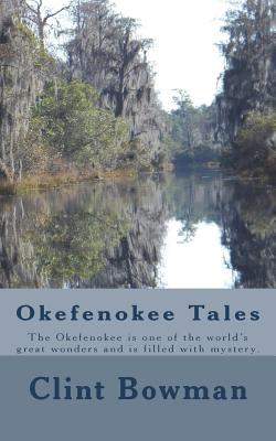 Okefenokee Tales: The Okefenokee Is One of the World’s Great Wonders and Is Filled With Mystery.