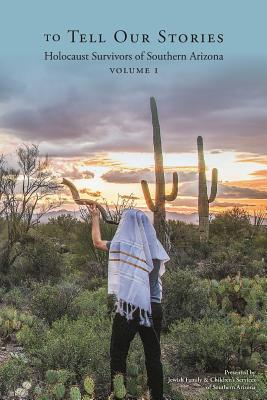 To Tell Our Stories: Holocaust Survivors of Southern Arizona