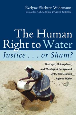 The Human Right to Water: Justice... or Sham? the Legal, Philosophical, and Theological Background of the New Human Right to Wat