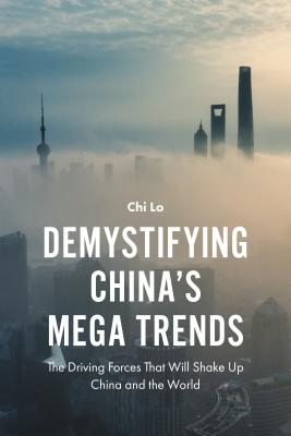 Demystifying China’s Mega Trends: The Driving Forces That Will Shake Up China and the World