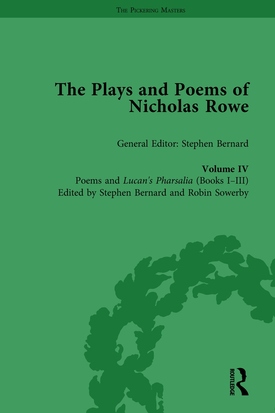 The Plays and Poems of Nicholas Rowe, Volume IV: Poems and Lucan’s Pharsalia (Books I-III)