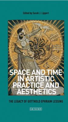 Space and Time in Artistic Practice and Aesthetics: The Legacy of Gotthold Ephraim Lessing