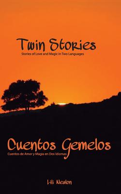 Twin Stories / Cuentos Gemelos: Stories of Love and Magic in Two Languages / Cuentos De Amor Y Magia En Dos Idiomas