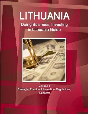 Lithuania: Doing Business, Investing in Lithuania Guide: Strategic and Practical Information