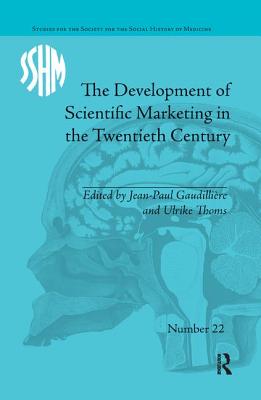 The Development of Scientific Marketing in the Twentieth Century: Research for Sales in the Pharmaceutical Industry