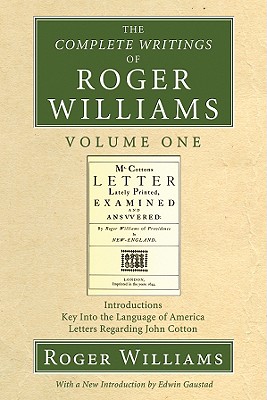 The Complete Writings of Roger Williams: Introductions, Key into the Language of America, Letters Regarding John Cotton