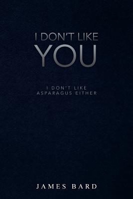 I Don’t Like You: I Don’t Like Asparagus Either