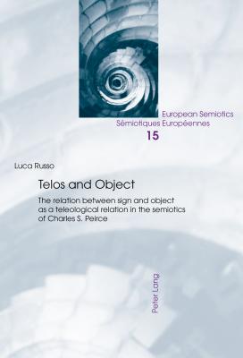 Telos and Object: The Relation Between Sign and Object as a Teleological Relation in the Semiotics of Charles S. Peirce