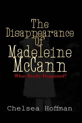 The Disappearance of Madeleine McCann: What Really Happened?