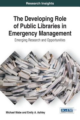 The Developing Role of Public Libraries in Emergency Management: Emerging Research and Opportunities