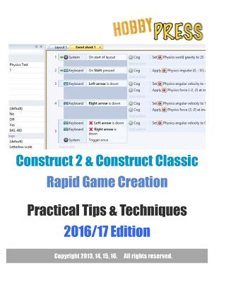 Construct 2 & Construct Classic Rapid Game Creation Practical Tips & Techniques 2016/17