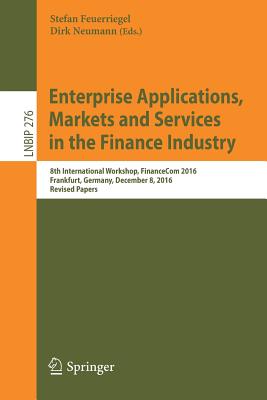 Enterprise Applications, Markets and Services in the Finance Industry: 8th International Workshop, FinanceCom 2016, Frankfurt, G