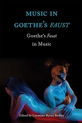 Music in Goethe’s Faust: Goethe’s Faust in Music