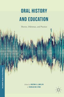 Oral History and Education: Theories, Dilemmas, and Practices