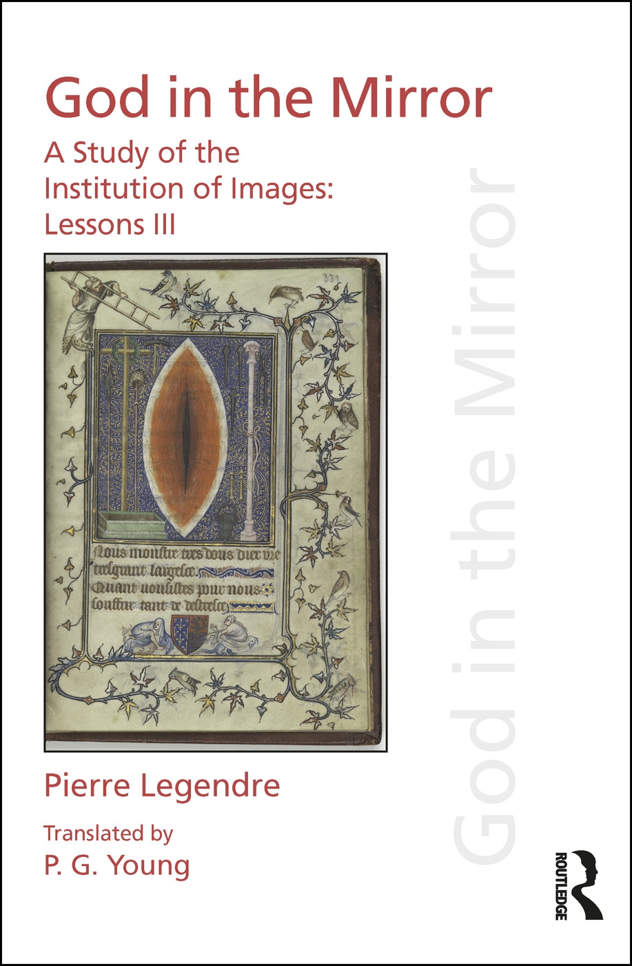 Pierre Legendre Lessons III God in the Mirror: A Study of the Institution of Images