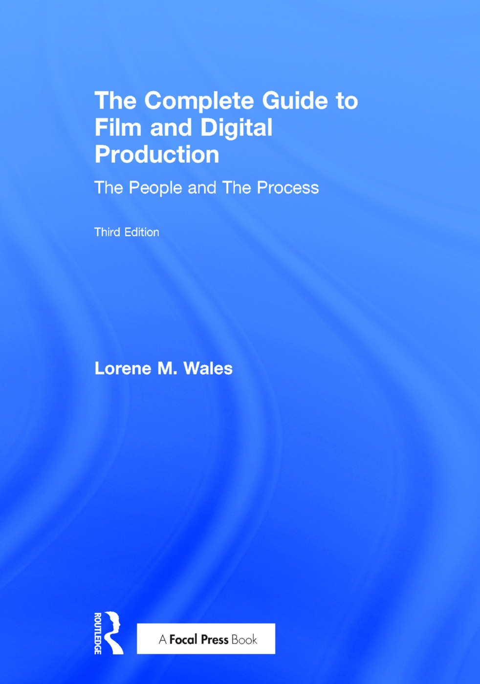 The Complete Guide to Film and Digital Production: The People and the Process