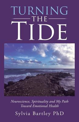 Turning the Tide: Neuroscience, Spirituality and My Path Toward Emotional Health