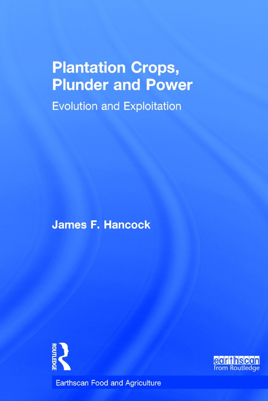 Plantation Crops, Plunder and Power: Evolution and Exploitation