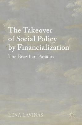 The Takeover of Social Policy by Financialization: The Brazilian Paradox