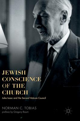 Jewish Conscience of the Church: Jules Isaac and the Second Vatican Council