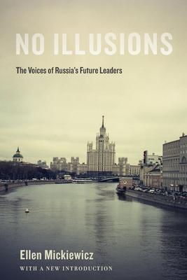 No Illusions: The Voices of Russia’s Future Leaders, with a New Introduction