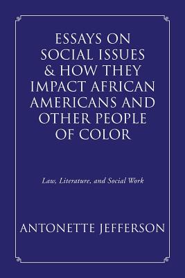 Essays on Social Issues & How They Impact African Americans and Other People of Color: Law, Literature, and Social Work