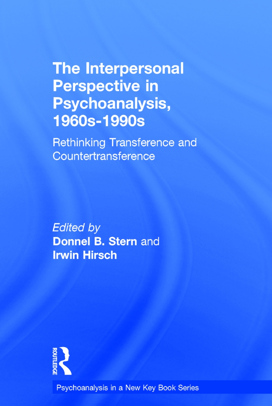 The Interpersonal Perspective in Psychoanalysis, 1960s-1990s: Rethinking Transference and Countertransference