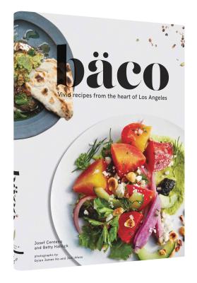 Baco: Vivid Recipes from the Heart of Los Angeles