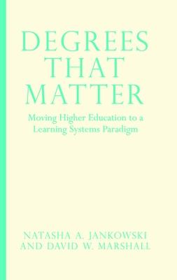 Degrees That Matter: Moving Higher Education to a Learning Systems Paradigm