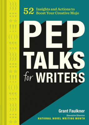 Pep Talks for Writers: 52 Insights and Actions to Boost Your Creative Mojo (Novel and Creative Writing Book, National Novel Writing Month Nan