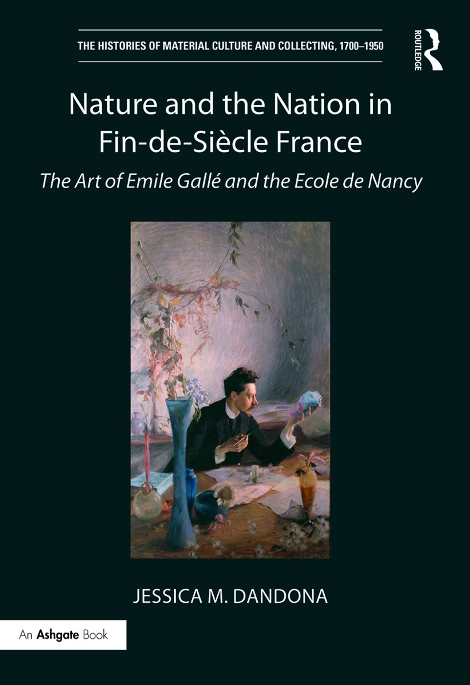 Nature and the Nation in Fin-de-Siecle France: The Art of Emile Gallé and the Ecole De Nancy