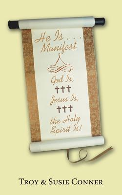 He Is Manifest: God Is, Jesus Is, the Holy Spirit Is!