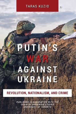 Putin’s War Against Ukraine: Revolution, Nationalism, and Crime