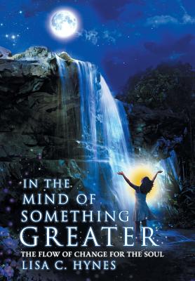 In the Mind of Something Greater: The Flow of Change for the Soul