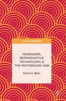 Heidegger, Reproductive Technology, & the Motherless Age