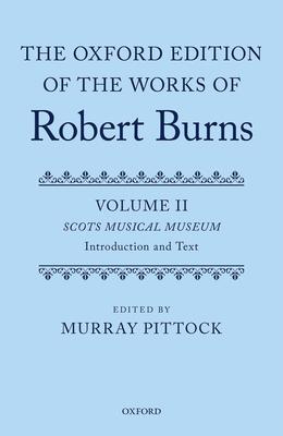 The Oxford Edition of the Works of Robert Burns: Volumes II and III: Scots Musical Museum