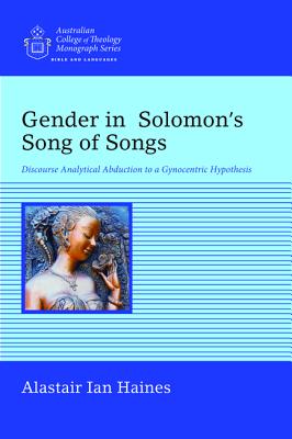 Gender in Solomon?s Song of Songs: Discourse Analytical Abduction to a Gynocentric Hypothesis