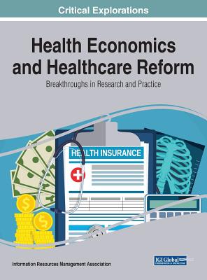 Health Economics and Healthcare Reform: Breakthroughs in Research and Practice